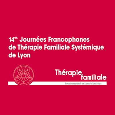 14 ieme journées francophones de thérapie familiale systémique de Lyon
